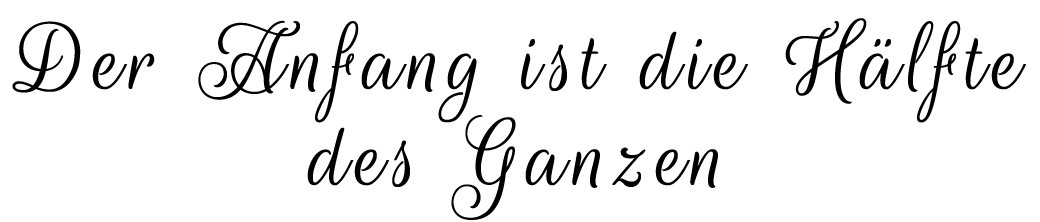 Der Anfang ist die H lfte des Ganzen