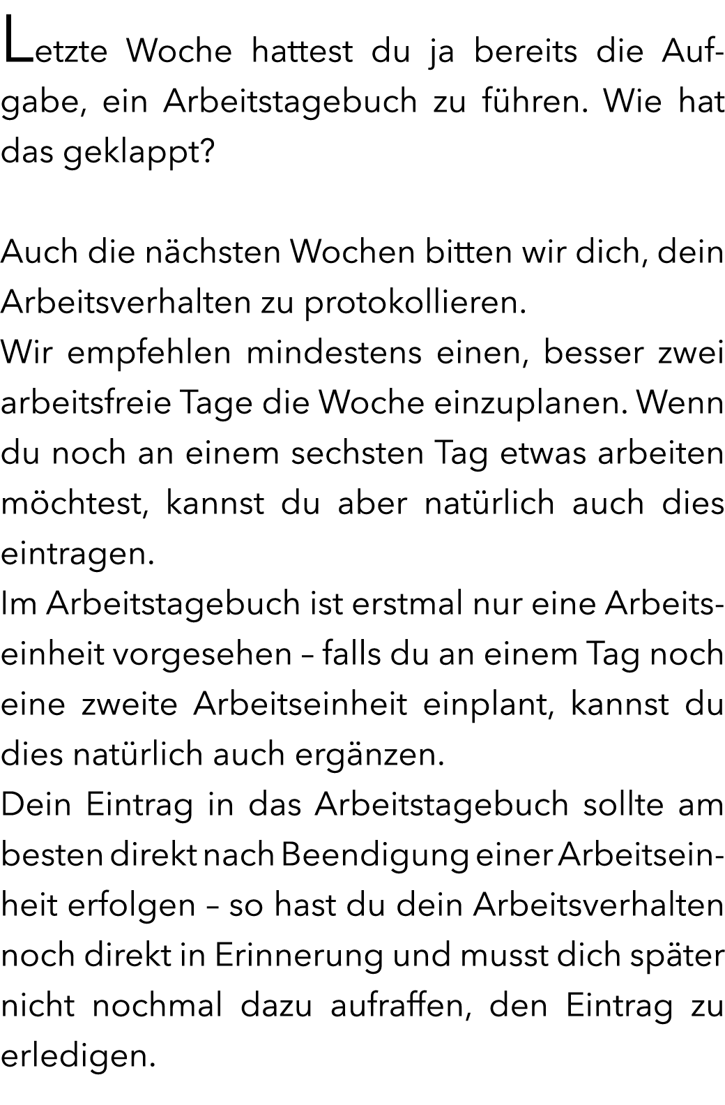 Letzte Woche hattest du ja bereits die Aufgabe, ein Arbeitstagebuch zu f hren. Wie hat das geklappt? Auch die n chst...