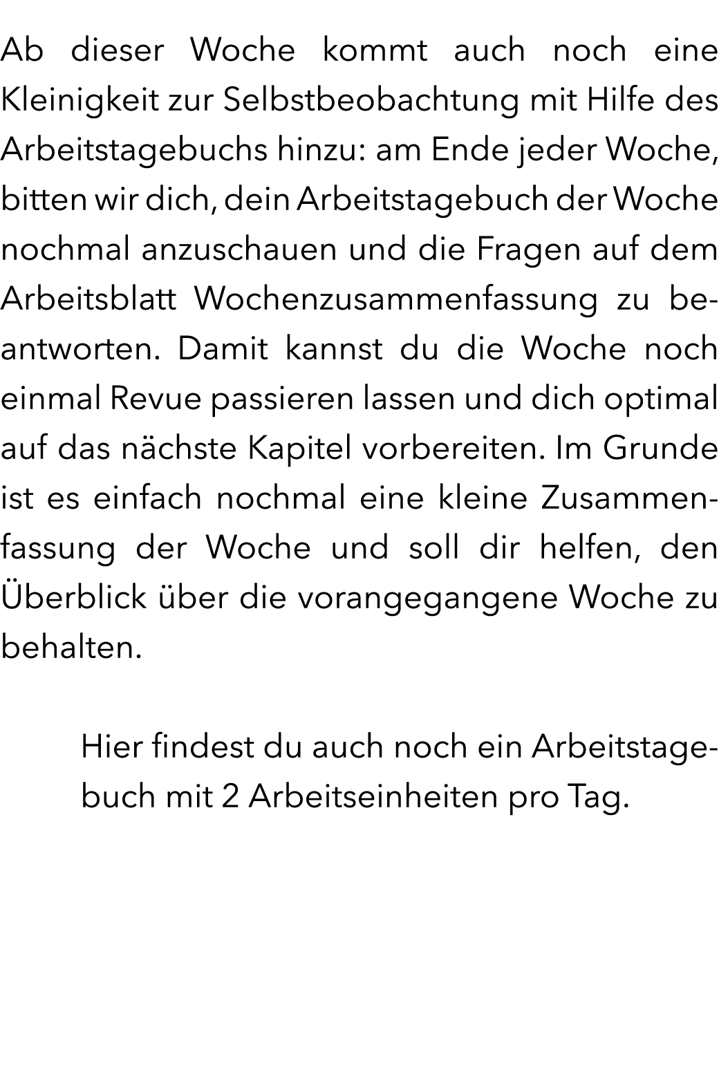 Ab dieser Woche kommt auch noch eine Kleinigkeit zur Selbstbeobachtung mit Hilfe des Arbeitstagebuchs hinzu: am Ende ...