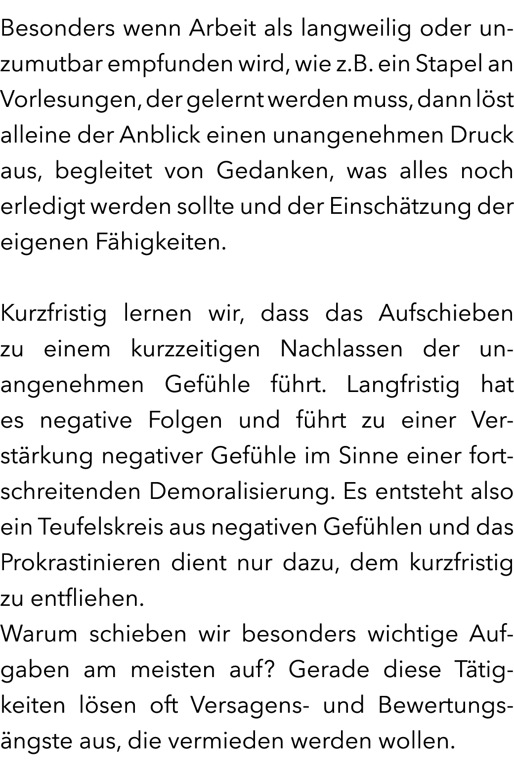 Besonders wenn Arbeit als langweilig oder unzumutbar empfunden wird, wie z.B. ein Stapel an Vorlesungen, der gelernt ...