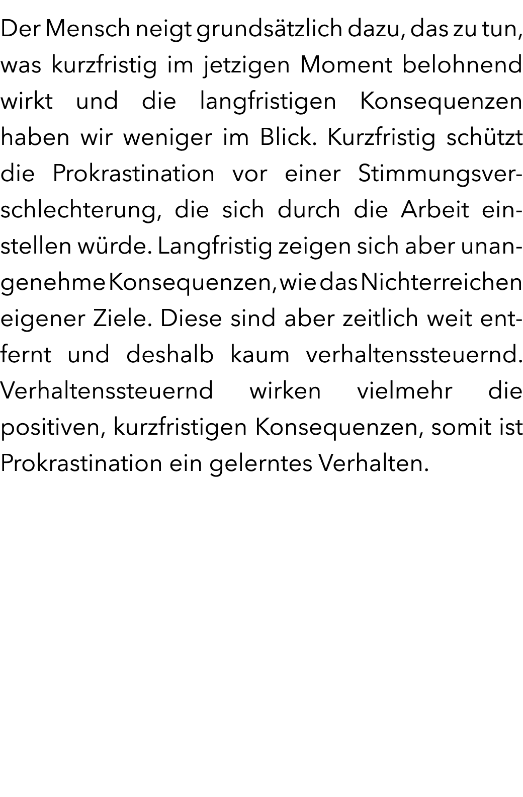 Der Mensch neigt grunds tzlich dazu, das zu tun, was kurzfristig im jetzigen Moment belohnend wirkt und die langfrist...