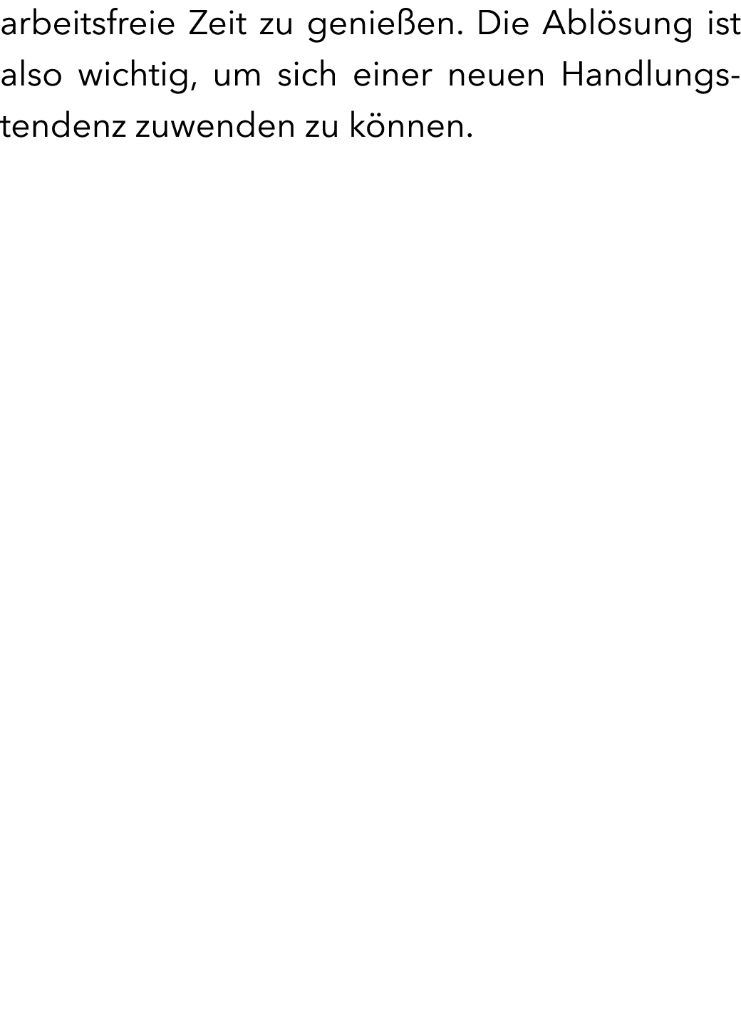 arbeitsfreie Zeit zu genie en. Die Abl sung ist also wichtig, um sich einer neuen Handlungstendenz zuwenden zu k nnen.