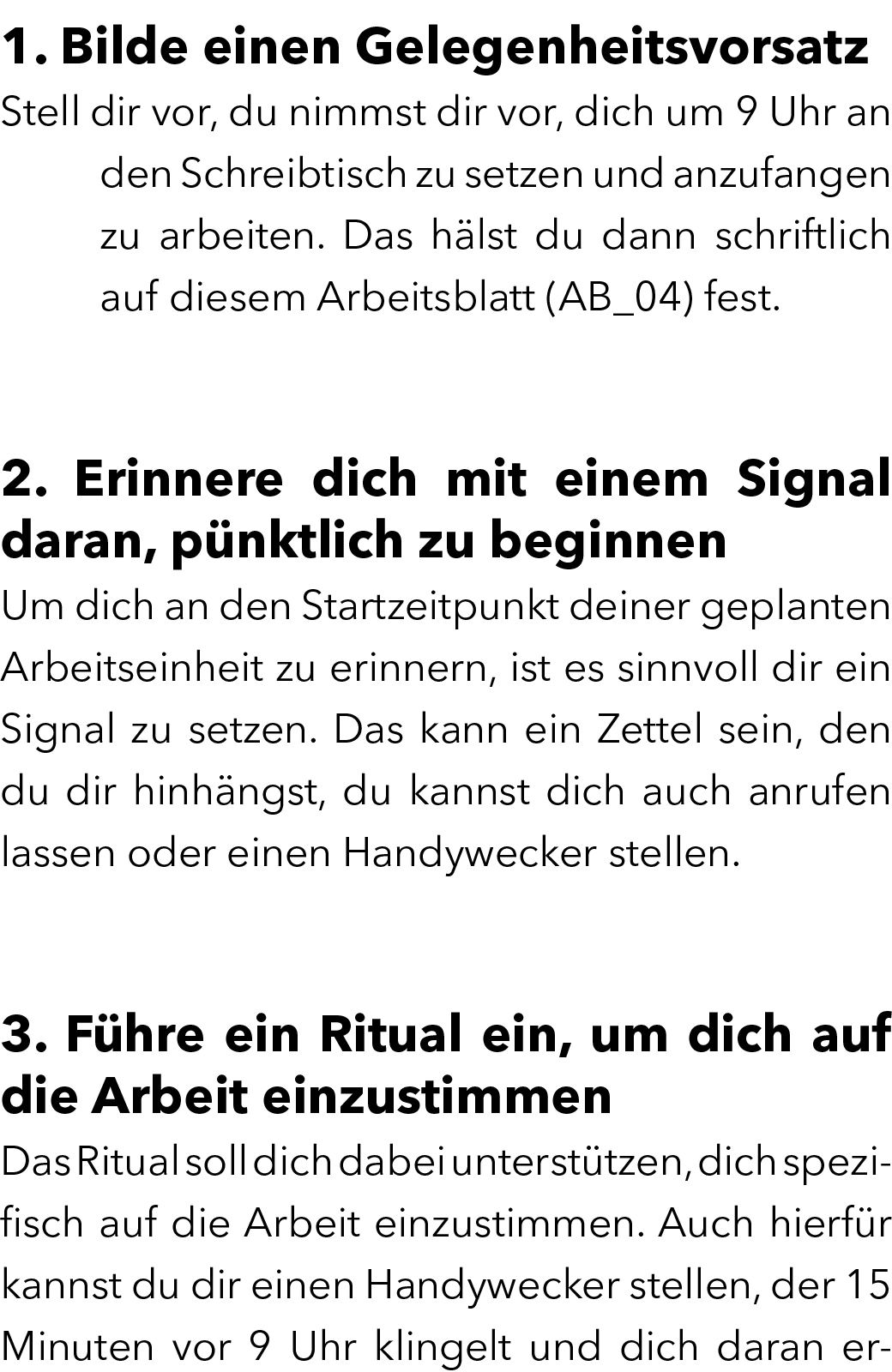 1. Bilde einen Gelegenheitsvorsatz Stell dir vor, du nimmst dir vor, dich um 9 Uhr an den Schreibtisch zu setzen und ...