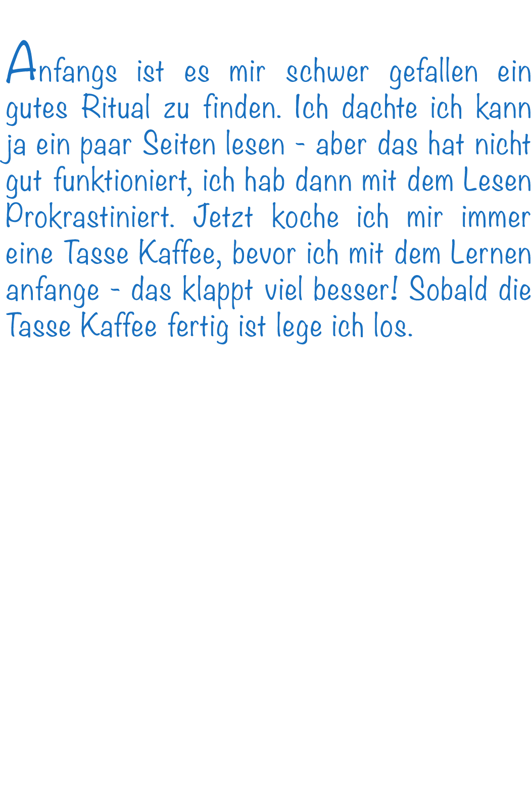 Anfangs ist es mir schwer gefallen ein gutes Ritual zu finden. Ich dachte ich kann ja ein paar Seiten lesen - aber da...