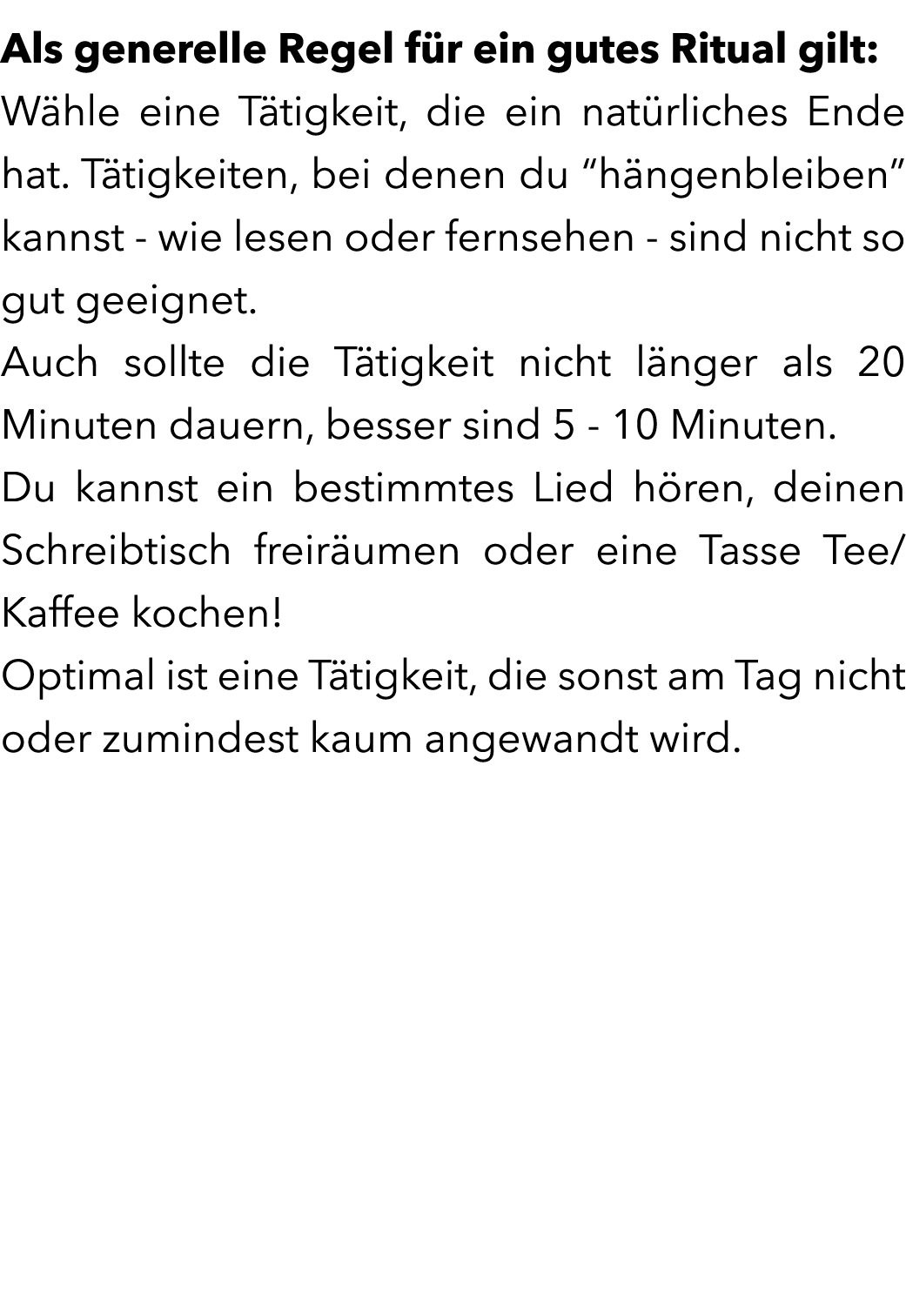 Als generelle Regel f r ein gutes Ritual gilt: W hle eine T tigkeit, die ein nat rliches Ende hat. T tigkeiten, bei d...