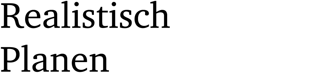 Realistisch Planen