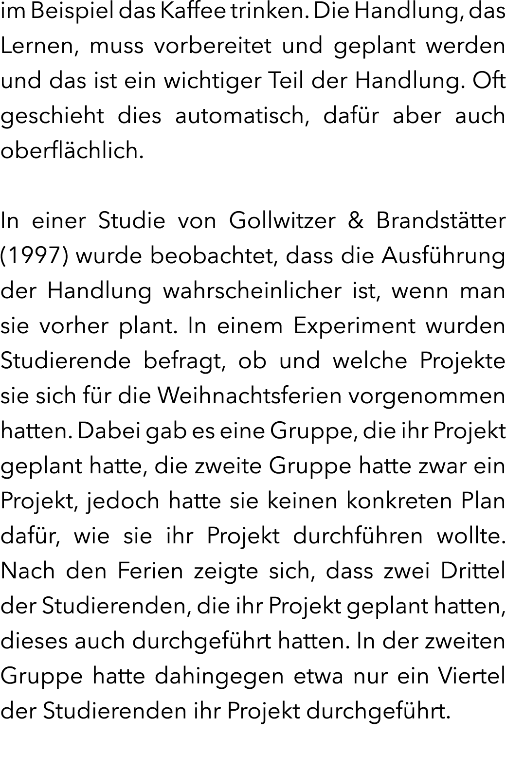 im Beispiel das Kaffee trinken. Die Handlung, das Lernen, muss vorbereitet und geplant werden und das ist ein wichtig...