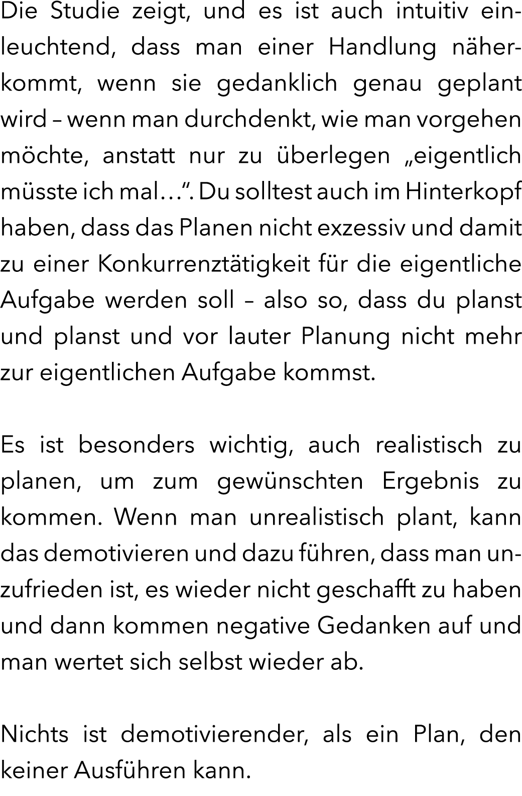 Die Studie zeigt, und es ist auch intuitiv einleuchtend, dass man einer Handlung n herkommt, wenn sie gedanklich gena...