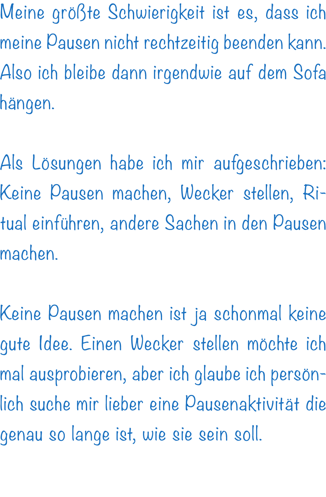 Meine gr te Schwierigkeit ist es, dass ich meine Pausen nicht rechtzeitig beenden kann. Also ich bleibe dann irgendw...