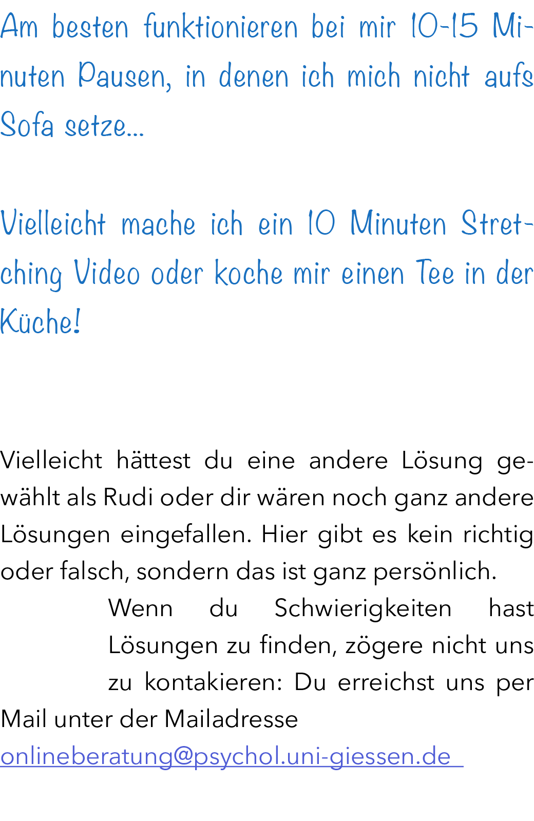 Am besten funktionieren bei mir 10-15 Minuten Pausen, in denen ich mich nicht aufs Sofa setze... Vielleicht mache ich...