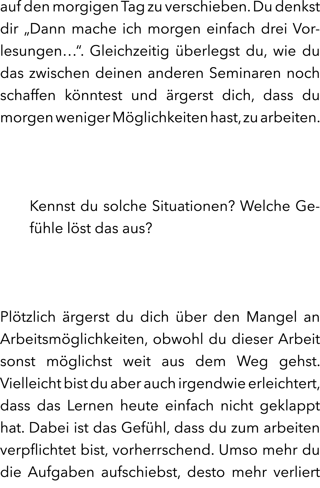 auf den morgigen Tag zu verschieben. Du denkst dir „Dann mache ich morgen einfach drei Vorlesungen…“. Gleichzeitig b...