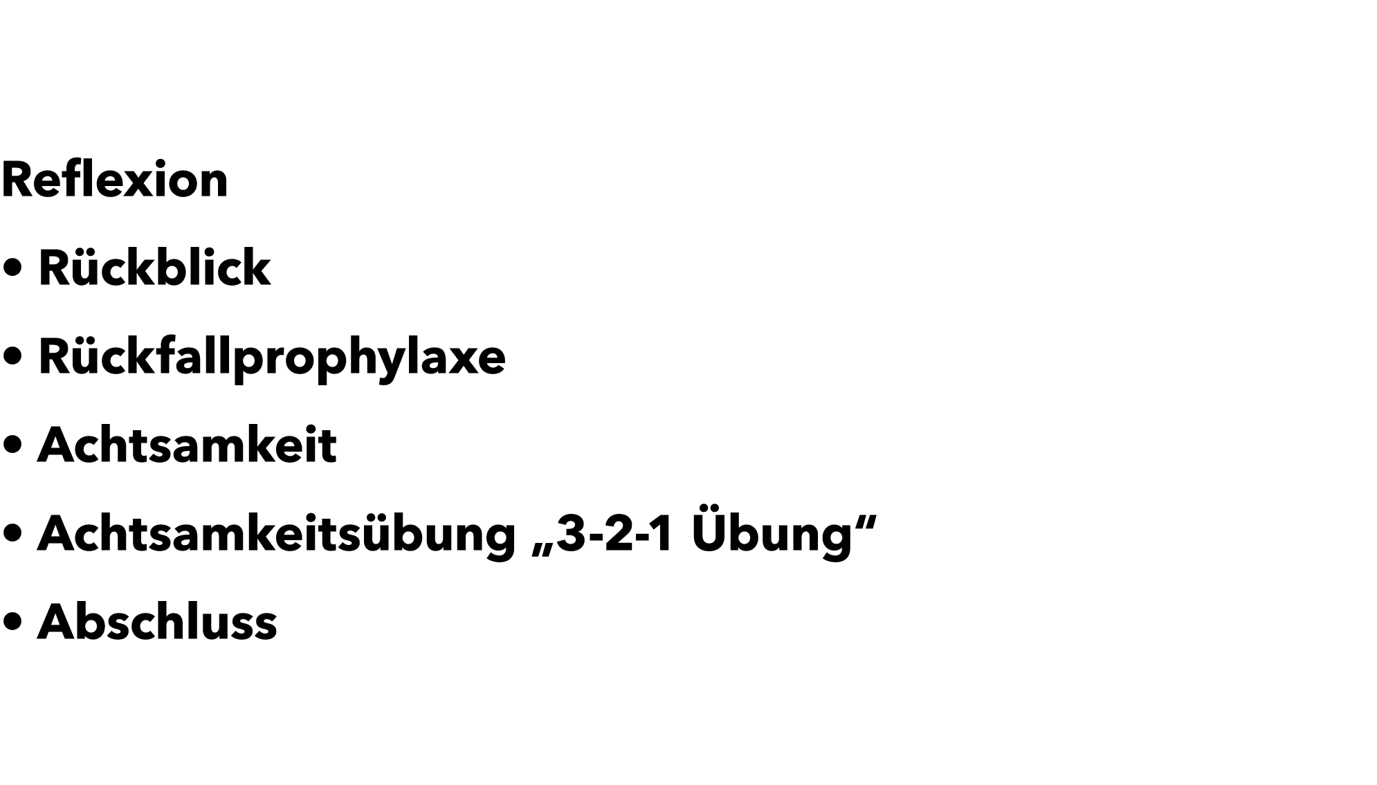 Reflexion • R ckblick • R ckfallprophylaxe • Achtsamkeit • Achtsamkeits bung „3 2 1 bung“ • Abschluss