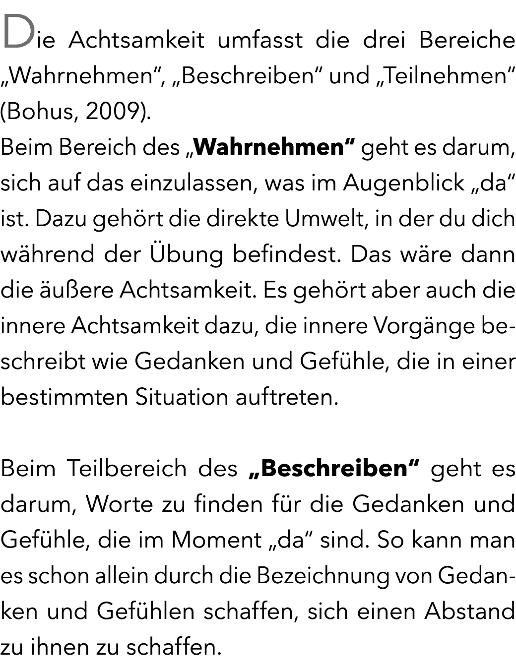 Die Achtsamkeit umfasst die drei Bereiche „Wahrnehmen“, „Beschreiben“ und „Teilnehmen“ (Bohus, 2009). Beim Bereich de...