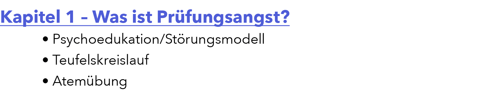 Kapitel 1 – Was ist Pr fungsangst? • Psychoedukation/St rungsmodell • Teufelskreislauf • Atem bung