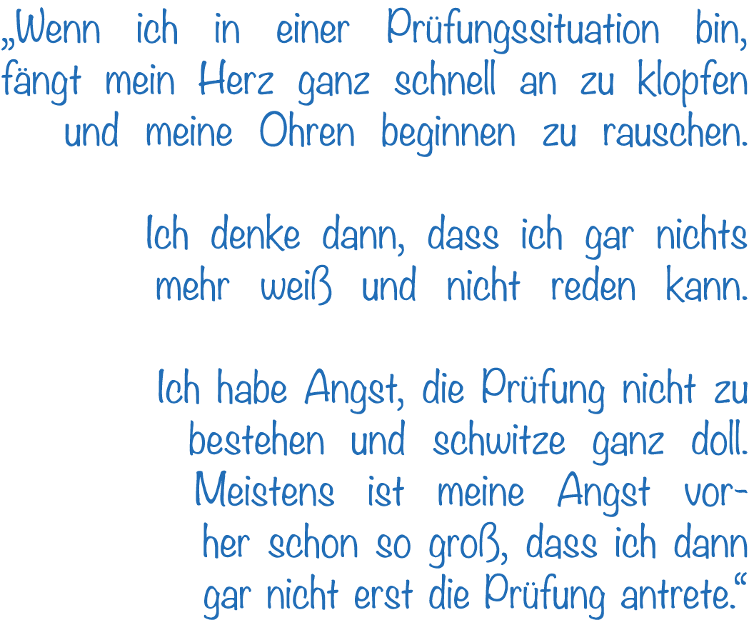 „Wenn ich in einer Pr fungssituation bin, f ngt mein Herz ganz schnell an zu klopfen und meine Ohren beginnen zu raus...