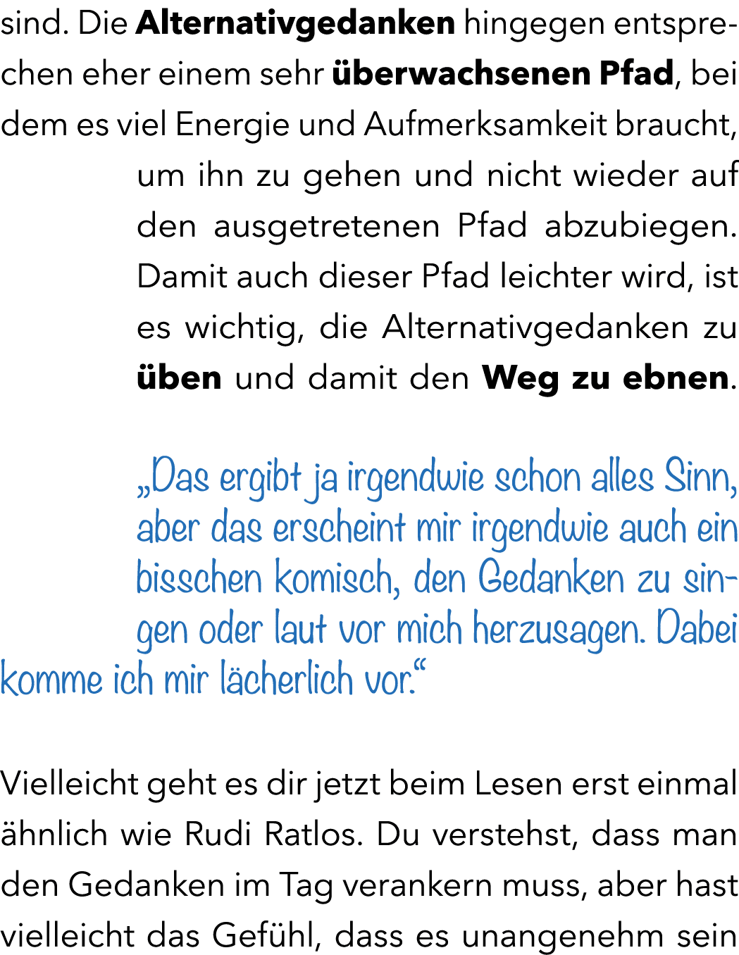 sind. Die Alternativgedanken hingegen entsprechen eher einem sehr berwachsenen Pfad, bei dem es viel Energie und Auf...