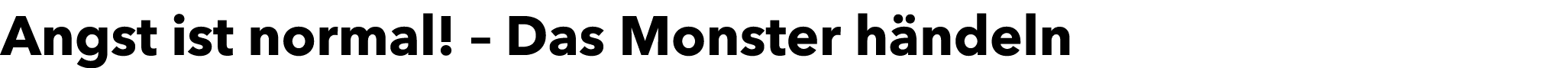 Angst ist normal! – Das Monster h ndeln 