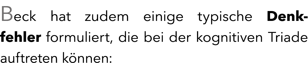 Beck hat zudem einige typische Denk fehler formuliert, die bei der kognitiven Triade auftreten k nnen: