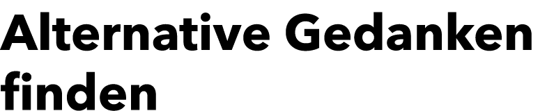 Alternative Gedanken finden