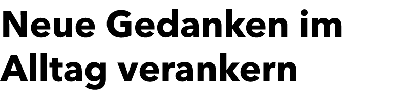 Neue Gedanken im Alltag verankern