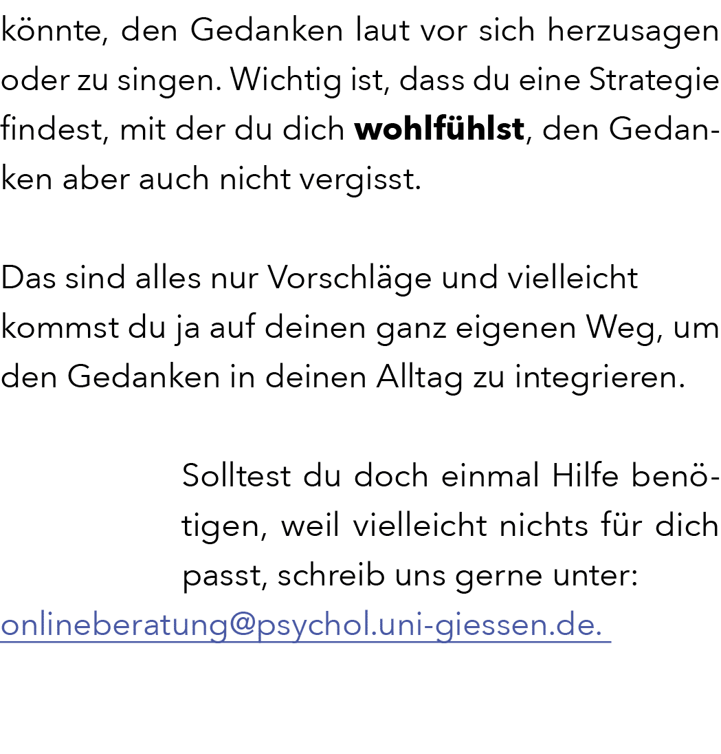 k nnte, den Gedanken laut vor sich herzusagen oder zu singen. Wichtig ist, dass du eine Strategie findest, mit der du...