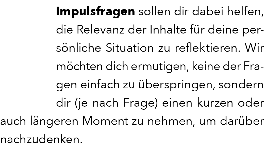 Impulsfragen sollen dir dabei helfen, die Relevanz der Inhalte f r deine pers nliche Situation zu reflektieren. Wir m...