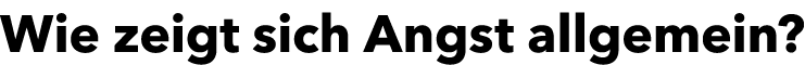Wie zeigt sich Angst allgemein?