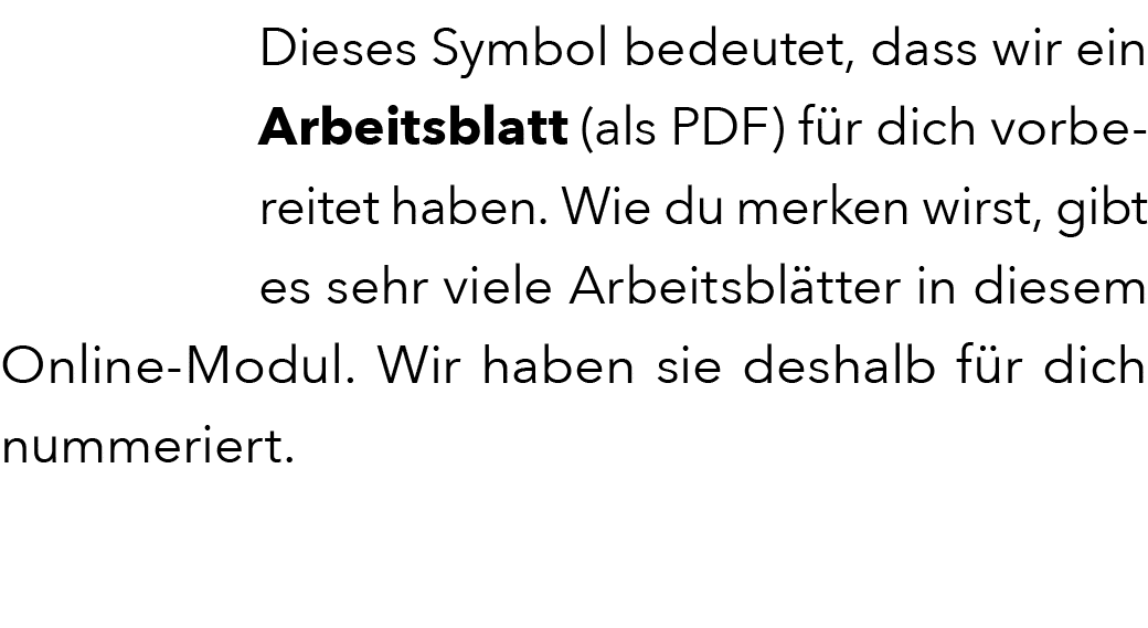 Dieses Symbol bedeutet, dass wir ein Arbeitsblatt (als PDF) f r dich vorbereitet haben. Wie du merken wirst, gibt es ...