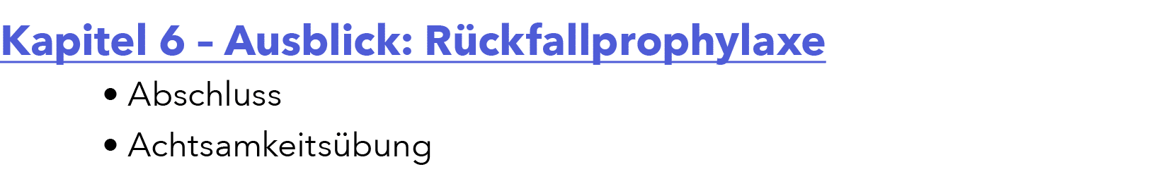 Kapitel 6 – Ausblick: R ckfallprophylaxe • Abschluss • Achtsamkeits bung