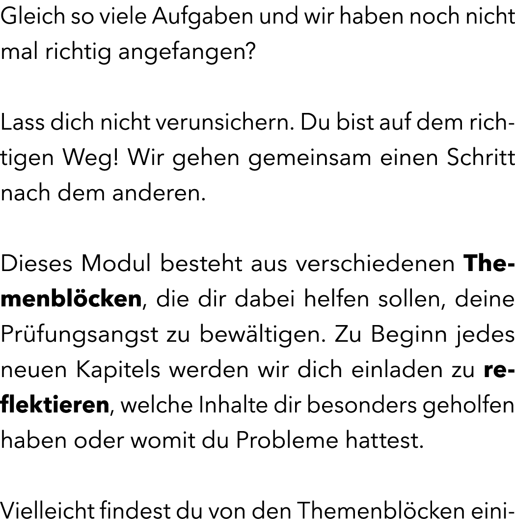 Gleich so viele Aufgaben und wir haben noch nicht mal richtig angefangen? Lass dich nicht verunsichern. Du bist auf d...