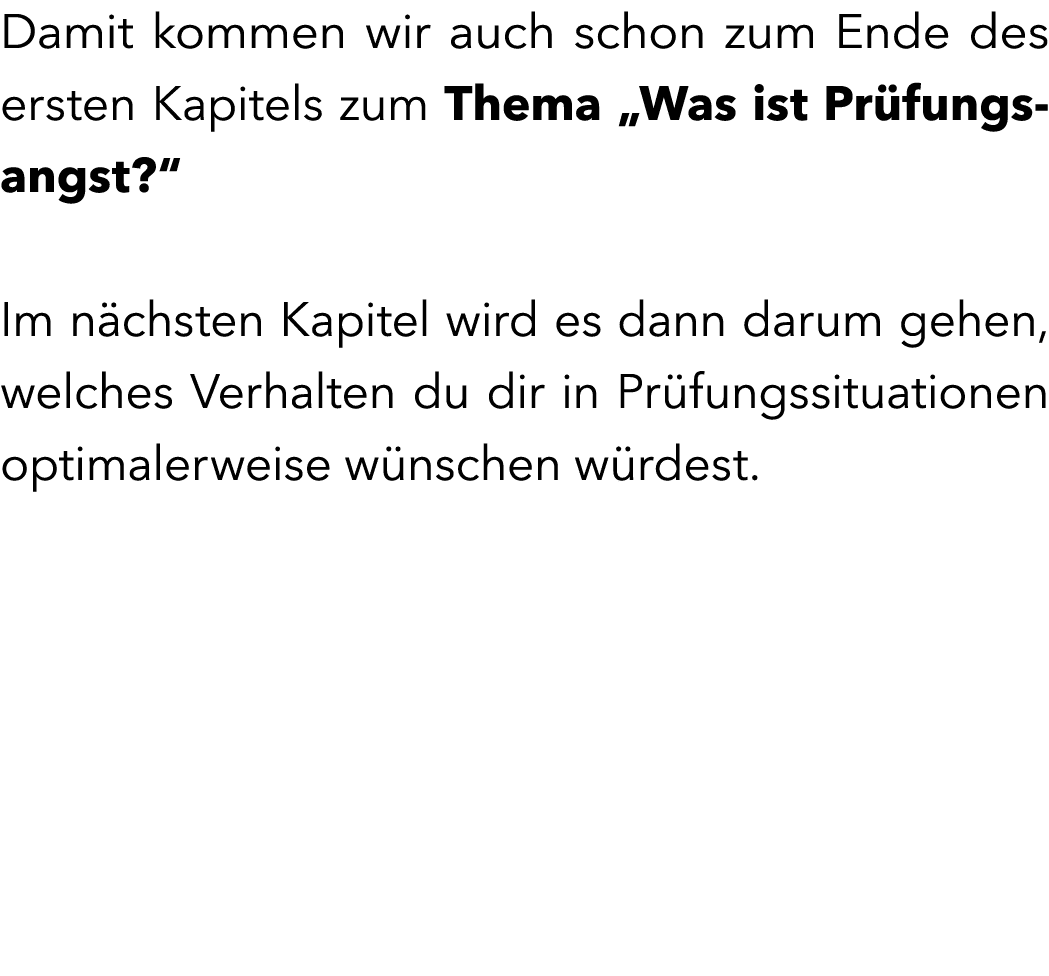 Damit kommen wir auch schon zum Ende des ersten Kapitels zum Thema „Was ist Pr fungs angst?“ Im n chsten Kapitel wird...