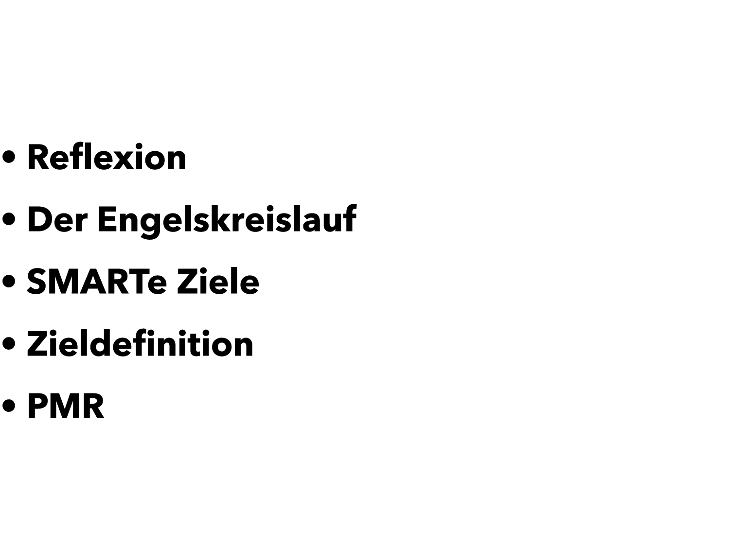• Reflexion • Der Engelskreislauf • SMARTe Ziele • Zieldefinition • PMR