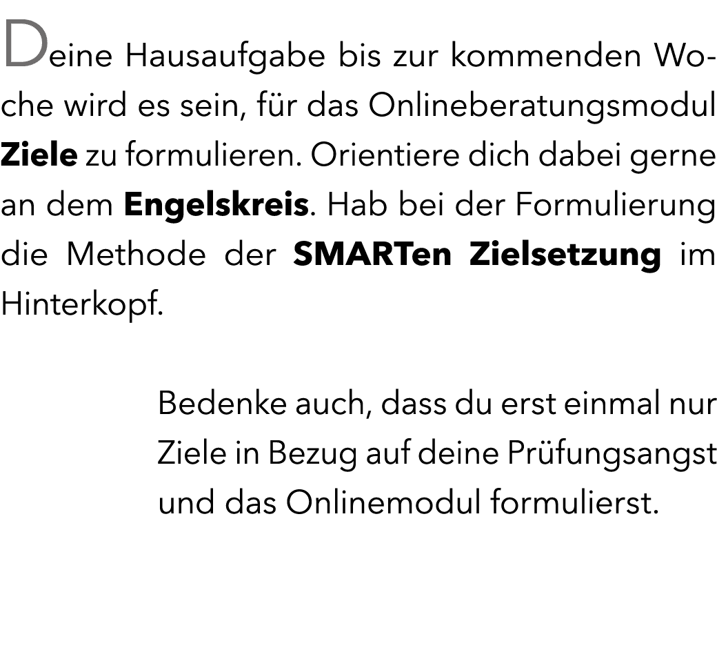 Deine Hausaufgabe bis zur kommenden Woche wird es sein, f r das Onlineberatungsmodul Ziele zu formulieren. Orientiere...