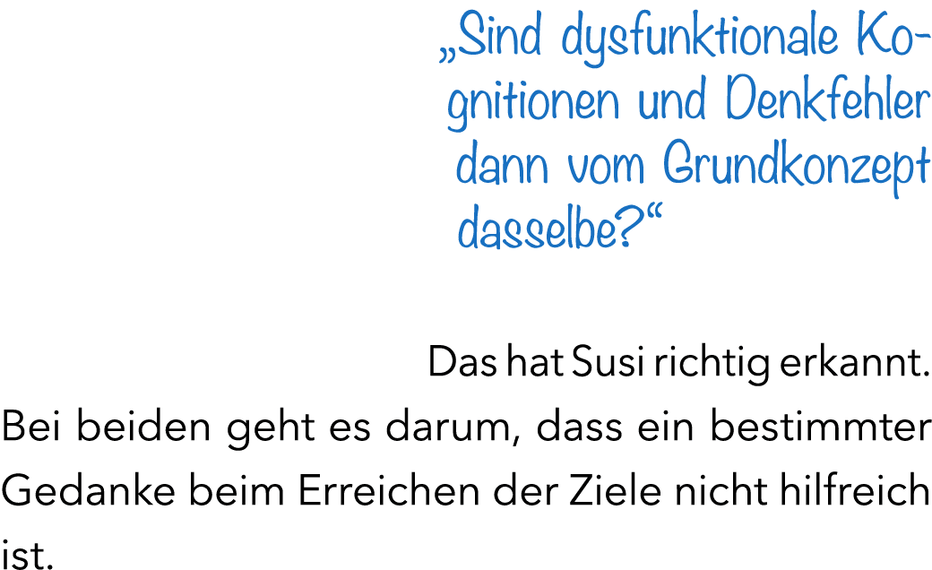 „Sind dysfunktionale Kognitionen und Denkfehler dann vom Grundkonzept dasselbe?“ Das hat Susi richtig erkannt. Bei be...