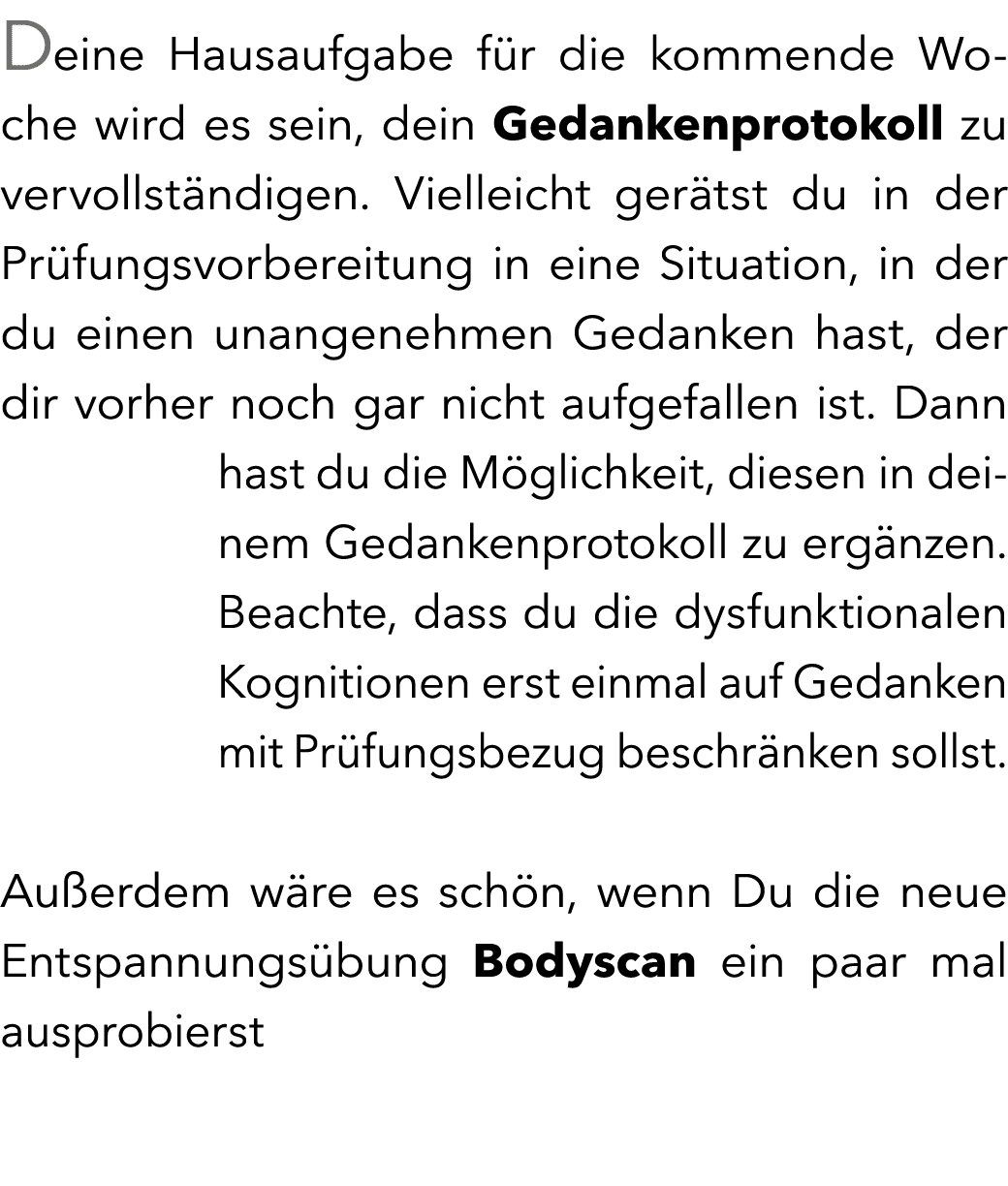 Deine Hausaufgabe f r die kommende Woche wird es sein, dein Gedankenprotokoll zu vervollst ndigen. Vielleicht ger tst...