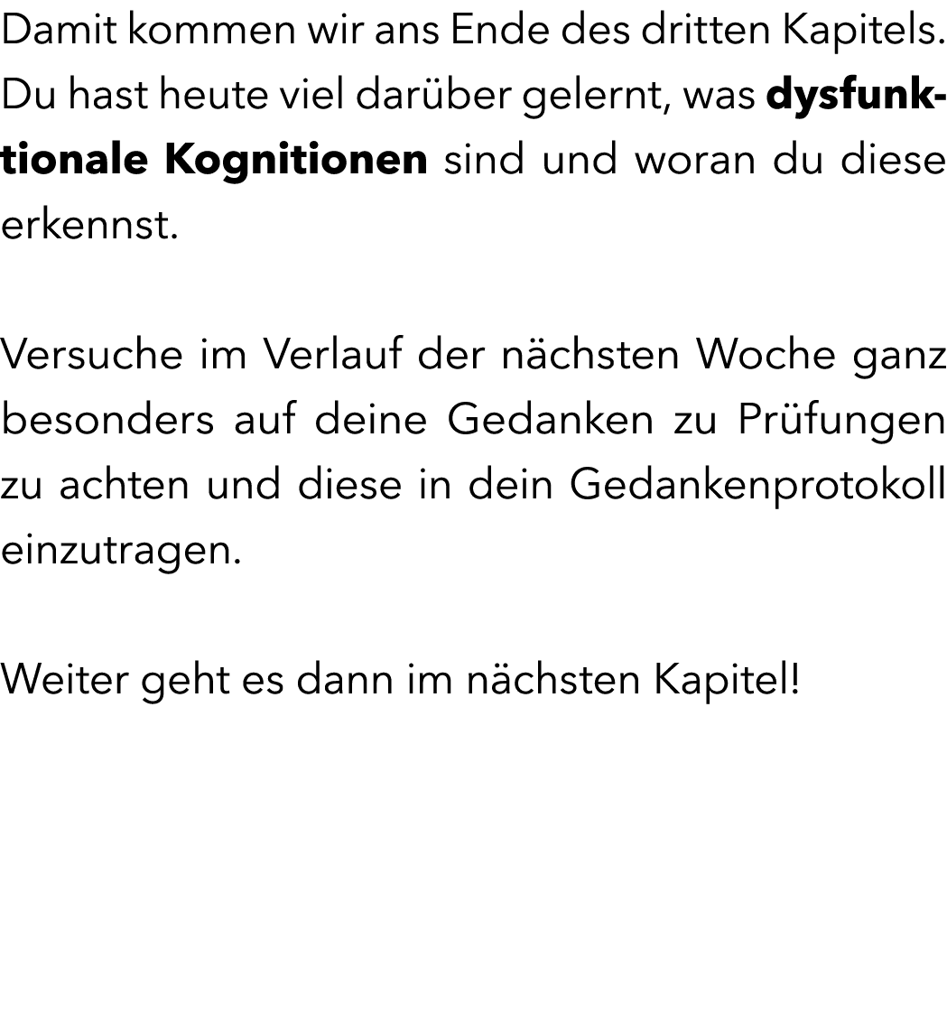 Damit kommen wir ans Ende des dritten Kapitels. Du hast heute viel dar ber gelernt, was dysfunktionale Kognitionen si...